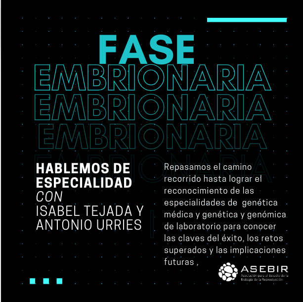 FASE EMBRIONARIA. Hablamos sobre especialidades: Genética y Embriología clínica